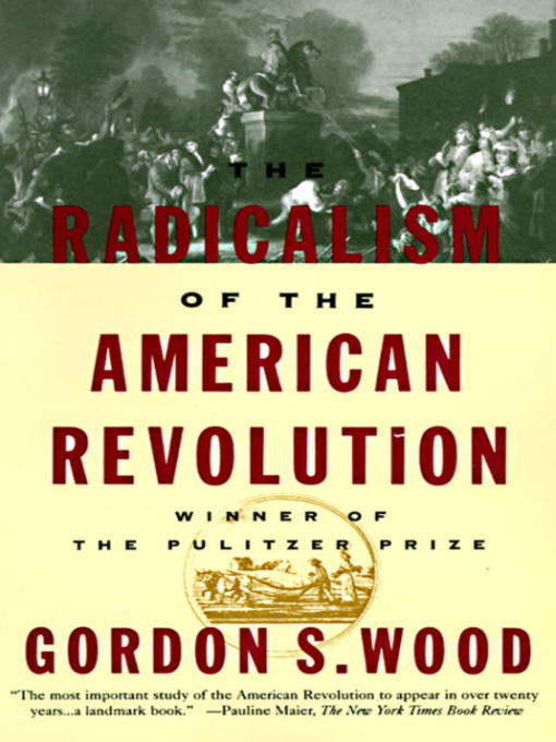 Title details for The Radicalism of the American Revolution by Gordon S. Wood - Available